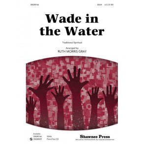 WADE IN THE WATER (ARR GRAY RUTH MORRIS) SSAA CHORAL