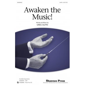 Greg Gilpin: Awaken The Music (SATB)