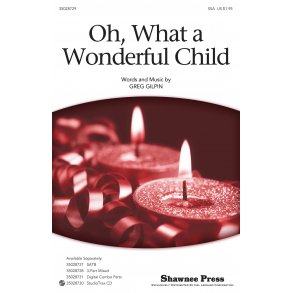 Gilpin Greg Oh What A Wonderful Child Ssa Choral