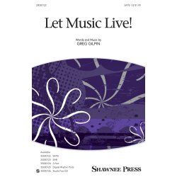 Greg Gilpin: Let Music Live! (SATB)