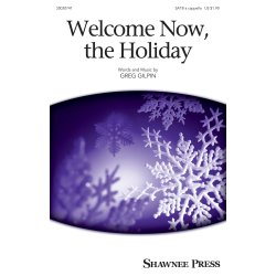 Greg Gilpin: Welcome Now, The Holiday (SATB)
