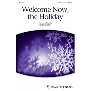 Greg Gilpin: Welcome Now, The Holiday (SATB)