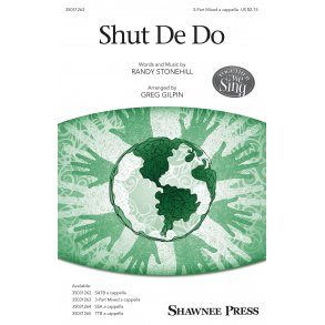 Randy Stonehill: Shut De Do (Arr. Gilpin) (SAB)