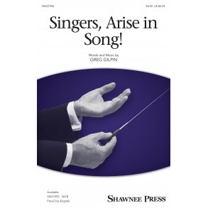 Greg Gilpin: Singers, Arise In Song! (SATB)