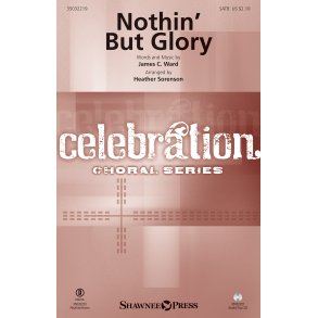 James C. Ward: Nothin' But Glory (Arr. Sorenson) (SATB)