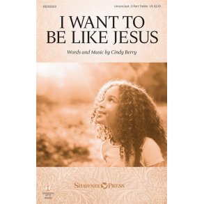I Want to Be Like Jesus : Unison/2-Part Treble