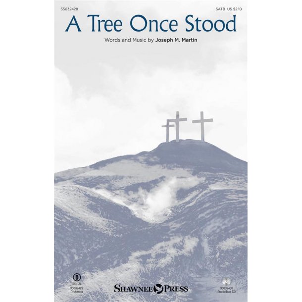 Joseph M. Martin: A Tree Once Stood (SATB)