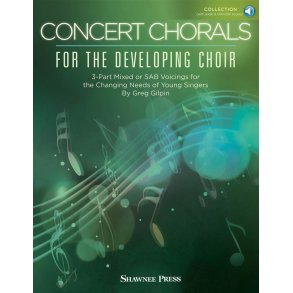 Concert Chorals for the Developing Choir : 3-Part Mixed or SAB Voicings for the Changing Needs of Young Singers