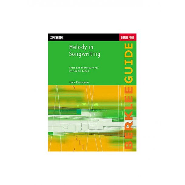 Melody In Songwriting: Tools And Techniques For Writing Hit Songs