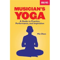 Mia Olson: Musician's Yoga - A Guide To Practice, Performance and Inspiration