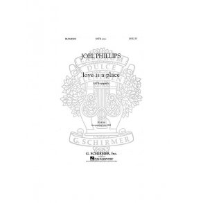 Joel Phillips: Love Is A Place (SATB)