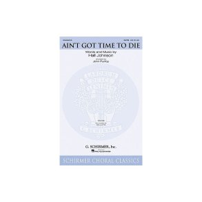 Johnson Ain't Got Time To Die Satb