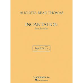 Augusta Read Thomas - Incantation (Violin)
