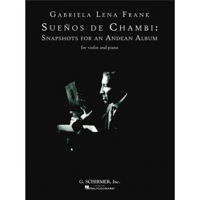 Gabriela Lena Frank: Suenos De Chambi - Snapshots For An Andean Album (Violin)