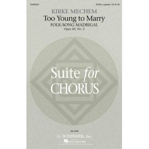 Kirke Mechem: Too Young To Marry (Folk-Song Madrigal)