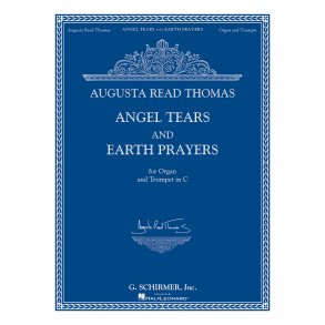 Augusta Read Thomas: Angel Tears And Earth Prayers
