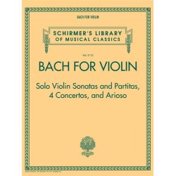 Schirmer's Library Of Musical Classics Volume 2113: Bach For Violin &ndash; Sonatas And Partitas, 4 Concertos, And Arioso