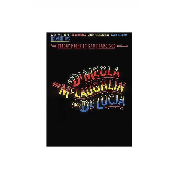 Al Di Meola, John McLaughlin, And Paco DeLuci: Friday Night In San Francisco Artist Transcriptions