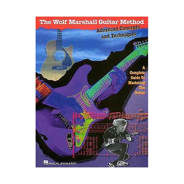 The Wolf Marshall Guitar Method : Advanced Concepts And Techniques