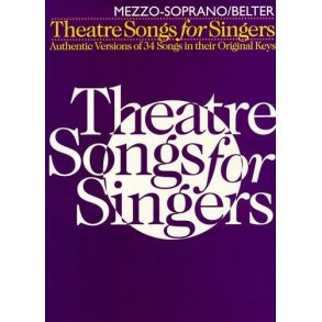 Theatre Songs For Singers, For Mezzosoprano : Authentic Versions Of 34 Songs In Their Original Keys