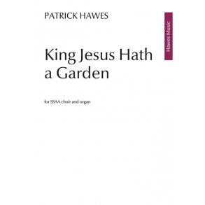 Patrick Hawes: King Jesus Hath A Garden
