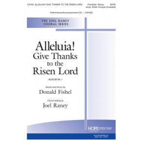 Donald Fishel: Alleluia! Give Thanks To The Risen Lord (Arr. Raney) (SATB)