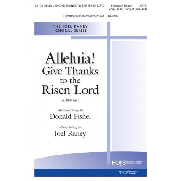 Donald Fishel: Alleluia! Give Thanks To The Risen Lord (Arr. Raney) (SATB)