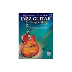 The 21st Century Pro Method: Jazz Guitar Swing To Bebop