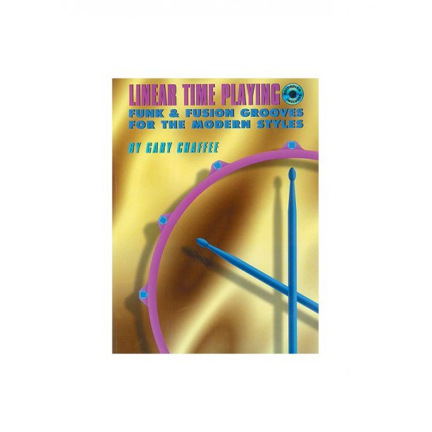 Linear Time Playing: Funk &amp; Fusion Grooves For The Modern Styles: Drums: Book/CD