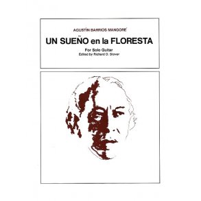 Augustin Barrios Mangore: Un Sueno En La Floresta