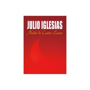 Julio Iglesias: Noche de Cuatro Lunas