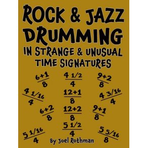 Rock and Jazz Drumming : in Strange and Unusual Time Signatures