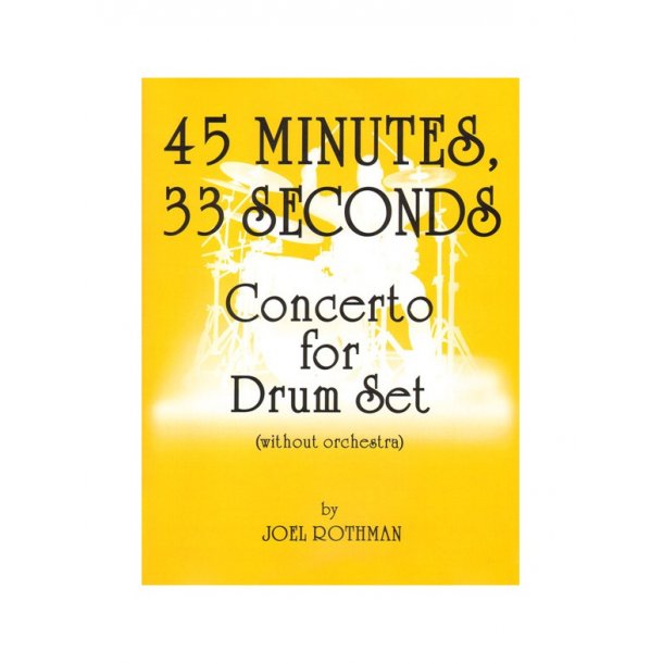Joel Rothman: 45 Minutes 33 Seconds - Concerto For Drum Set (Without Orchestra)
