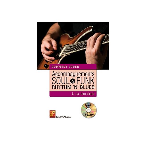 Accompagnements Soul, Funk et Rhythm &lsquo;n&rsquo; Blues : Comment jouer &agrave; la guitare - avec CD MP3