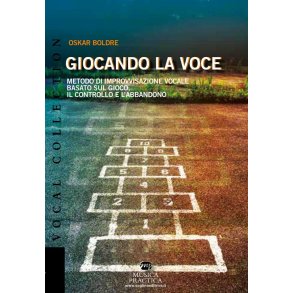 Giocando la voce : Metodo di improvvisazione vocale basato sul gioco, il controllo e l?abbandono