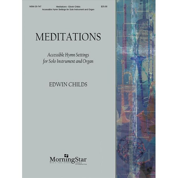 Meditations : Accessible Hymn Settings for Solo Instrument and Organ