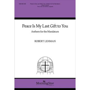 Peace Is My Last Gift to You : Anthem for the Mandatum