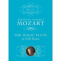 Wolfgang Amadeus Mozart: The Magic Flute In Full Score