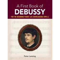 A First Book Of Debussy: For The Beginning Pianist With Downloadable MP3s