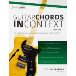 Joseph Alexander: Guitar Chords In Context - Part One: Construction And Application