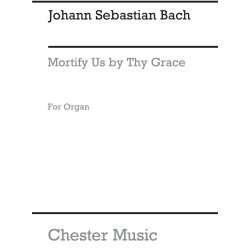 Johann Sebastian Bach: Mortify Us By Thy Grace (Organ)