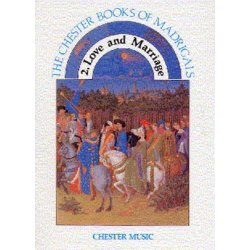 The Chester Books Of Madrigals 2: Love And Marriage