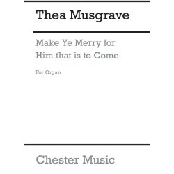 Thea Musgrave: Make Ye Merry For Him That Is To Come (Organ Part)