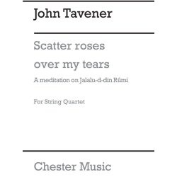 John Tavener: Scatter Roses Over My Tears - Parts