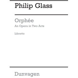 Philip Glass: Orphee-an Opera In Two Acts-libretto