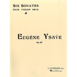 Eugene Ysaye: Six Sonatas For Solo Violin Op.27