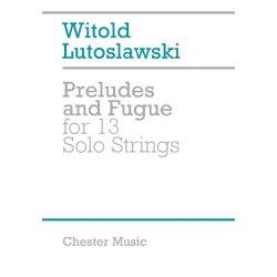 Witold Lutoslawski: Preludes And Fugue For 13 Solo Strings