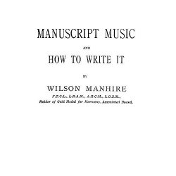Manuscript Music And How To Write It.