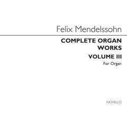 Felix Mendelssohn: Complete Organ Works Volume III