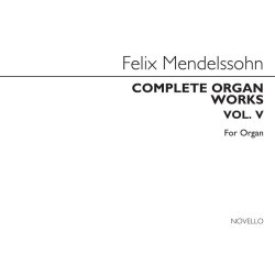 Felix Mendelssohn: Complete Organ Works Volume V